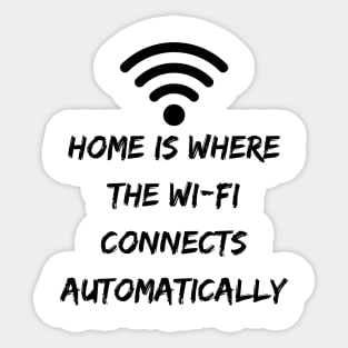 Home is Where the Wi-Fi Connects Automatically Sticker